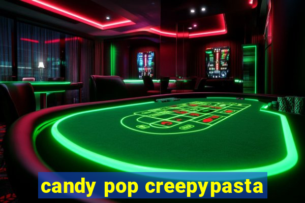 candy pop creepypasta